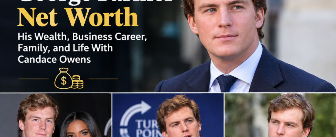 George Farmer Net Worth 2026: His Wealth, Business Career, Family, and Life With Candace Owens